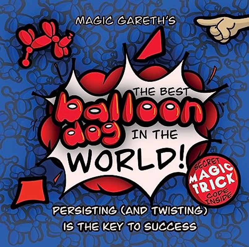 The Best Balloon Dog in the World | Magic Gareth | Children's Picture Book |: Persisting (and twisting) is the key to success!: Inspirational, ... children aged 3+ (Balloon Dog Book, Band 1)