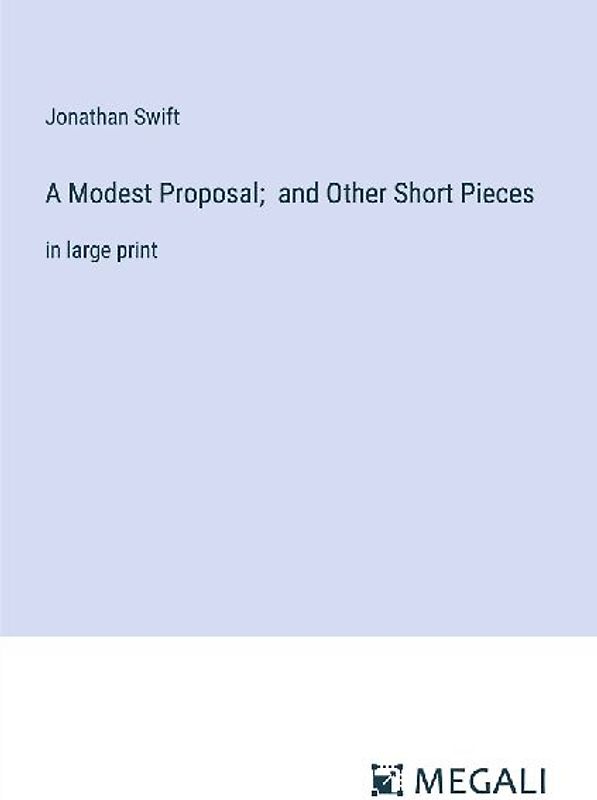 A Modest Proposal;  and Other Short Pieces