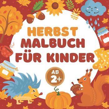 Malbuch Kinder Ab 2 Herbst: Mein erstes Malbuch Herbst Ab 2 Jahr: Erstes Ausmalbuch für Kinder, Kleinkinder, Mädchen und Jungen Alter 2, 3, 4, 5 zum ... der Herbstsaison (Herbst Geschenk Kinder)