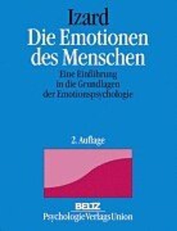 Die Emotionen des Menschen. Eine Einführung in die Grundlagen der Emotionspsychologie