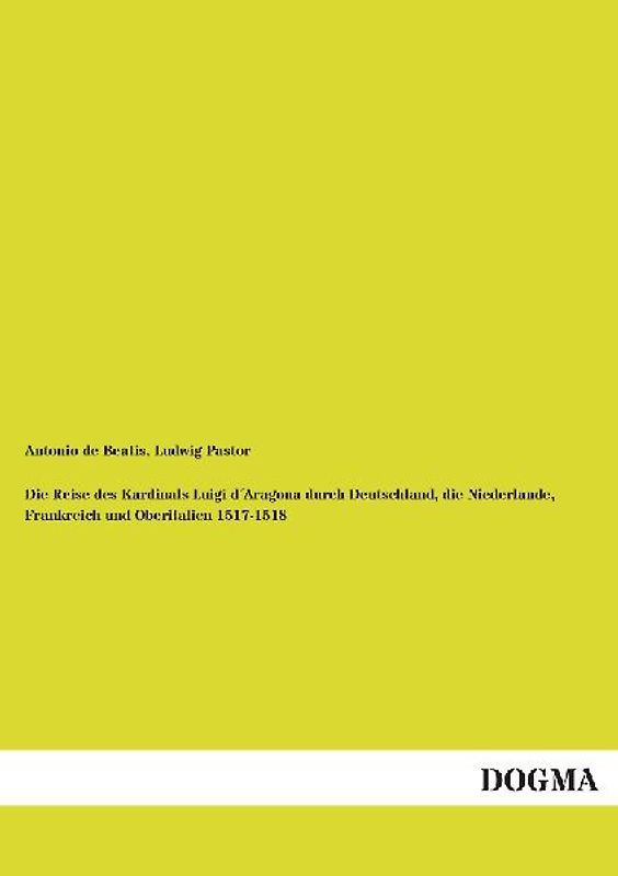 Die Reise des Kardinals Luigi d´Aragona durch Deutschland, die Niederlande, Frankreich und Oberitalien 1517-1518