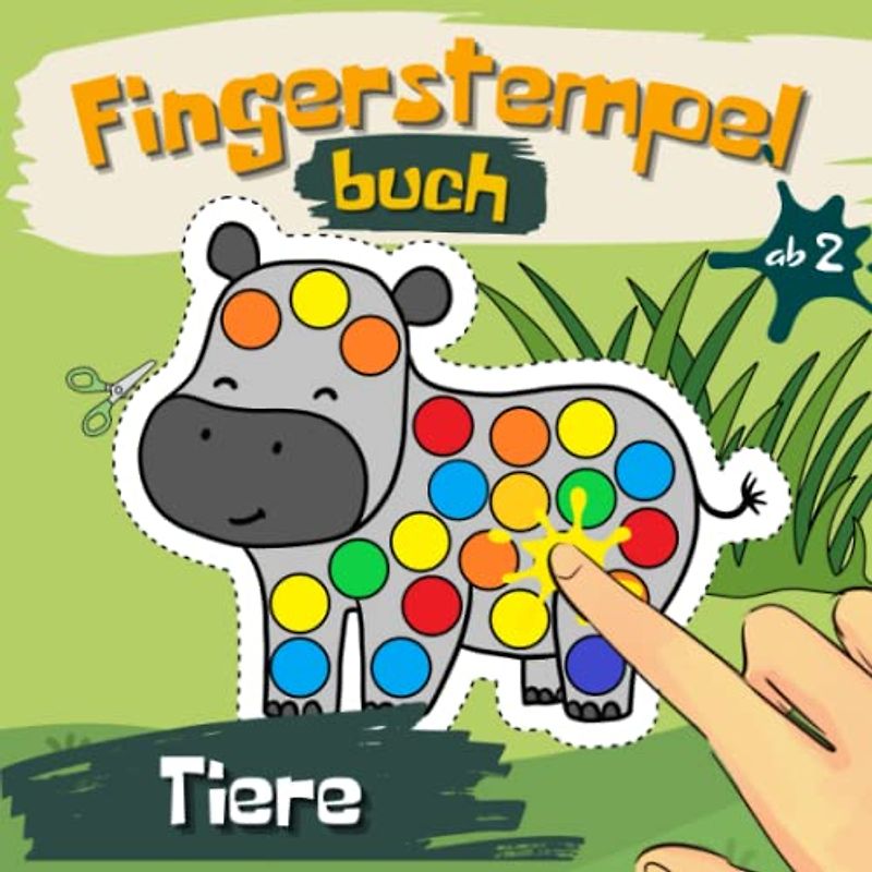 Fingerstempelbuch Tiere für Kleinkinder ab 2 Jahren: Kreatives Bastelbuch mit tierischen Abenteuern, Ideen zum Malen, Kritzeln und Ausschneiden mit Stempel. Coole Stempelbuch für Jungen und Mädchen.