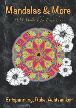 Mandalas & More DAS Malbuch für Erwachsene: Entspannung, Ruhe, Achtsamkeit / 42 handgemalte Motive