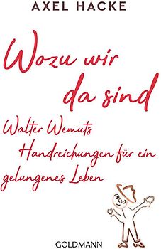 Wozu wir da sind. Walter Wemuts Handreichungen für ein gelungenes Leben