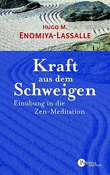 Kraft aus dem Schweigen. Einübung in die Zen-Meditation