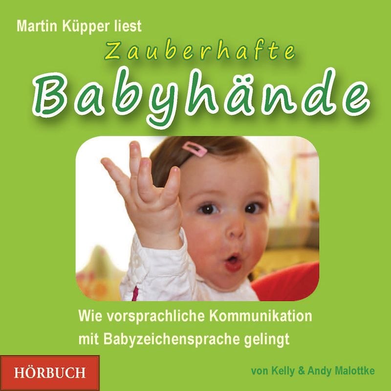 Zauberhafte Babyhände - Hörbuch. Wie vorsprachliche Kommunikation mit Babyzeichensprache gelingt