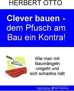 Clever bauen - dem Pfusch am Bau ein Kontra
