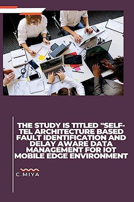 The study is titled "SELF-TEL ARCHITECTURE BASED FAULT IDENTIFICATION AND DELAY AWARE DATA MANAGEMENT FOR IOT MOBILE EDGE ENVIRONMENT