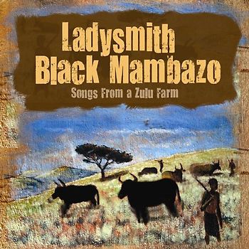 Ladysmith Black Mambazo - Songs from a Zulu Farm