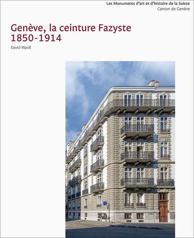 Les Monuments d’art et d’histoire du canton de Genève VI. Genève, la ceinture Fazyste 1850-1914