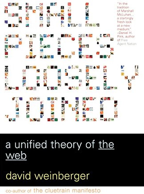 Small Pieces Loosely Joined: A Unified Theory of the Web