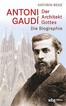 Antoni Gaudí – Der Architekt Gottes