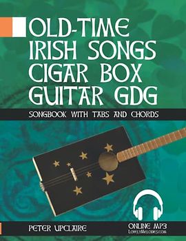 Old-Time Irish Songs - Cigar Box Guitar GDG Songbook for Beginners with Tabs and Chords