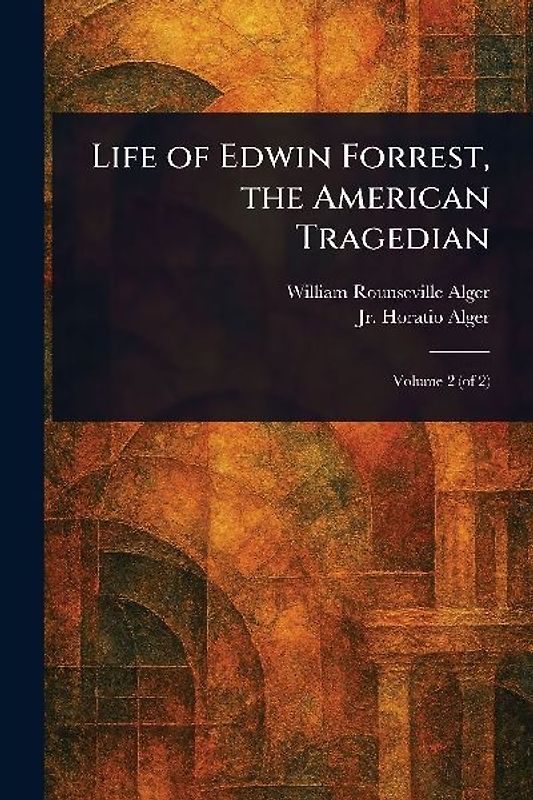 Life of Edwin Forrest, the American Tragedian