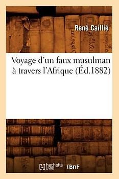 Voyage d'Un Faux Musulman À Travers l'Afrique (Éd.1882)
