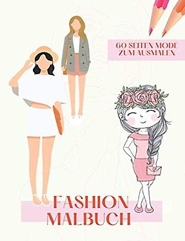 Fashion Malbuch: Mode Malbuch für Mädchen 6 - 12 Jahre | 60 Seiten voller Motive aus der Fashion Welt zum Ausmalen | ca A4, einseitig bedruckt, ... Girls | Alter 6, 7, 8, 9, 10, 11, 12 Jahre