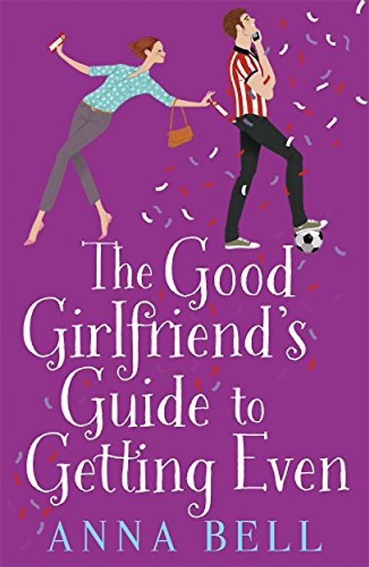 The Good Girlfriend's Guide to Getting Even: Funny and fresh, this is your next perfect romantic comedy