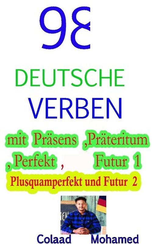 98 DEUTSCHE VERBEN MIT PRÄSENS ,PRÄTERITUM ....