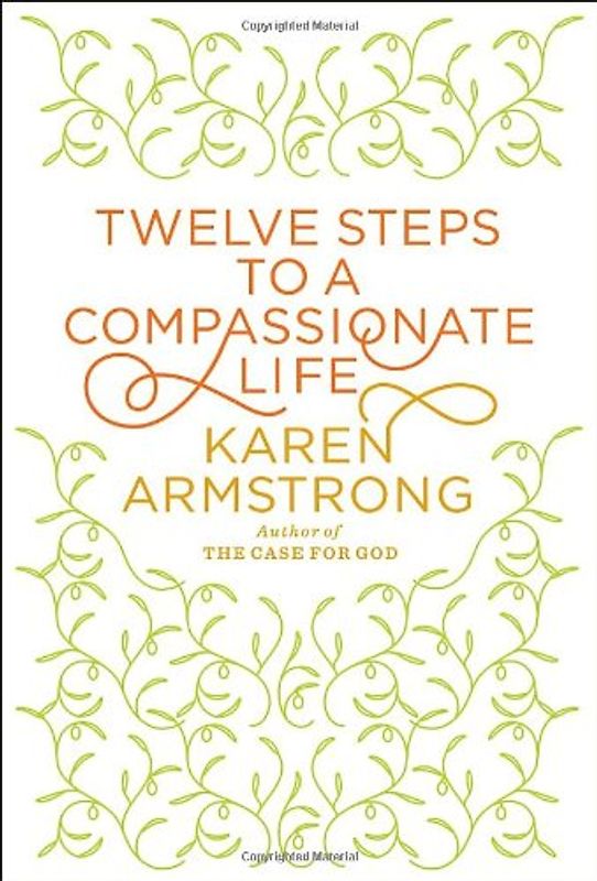 Twelve Steps to a Compassionate Life (Borzoi Books) - Karen Armstrong