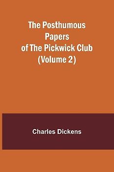 The Posthumous Papers of the Pickwick Club (Volume 2)