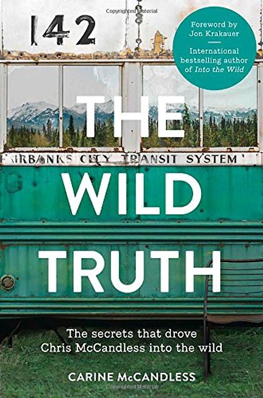 The Wild Truth: The Secrets That Drove Chris McCandless into the Wild - McCandless, Carine