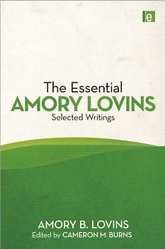 The Essential Amory Lovins: Selected writings