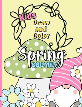 Kids Draw and Color Spring Gnomes: Activity Book for Kids