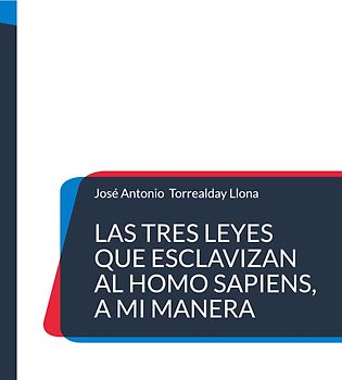 Las tres leyes que esclavizan al Homo Sapiens, a mi manera