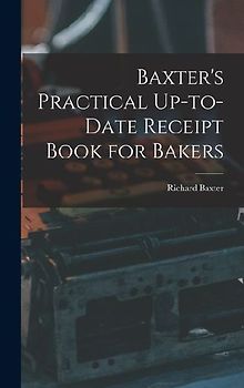 Baxter's Practical Up-to-Date Receipt Book for Bakers