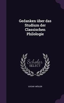 Gedanken über das Studium der Classischen Philologie