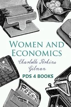 Women and Economics: Women and Economics by Charlotte Perkins Gilman