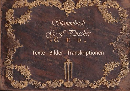 Stammbuch des George Friedrich Pirscher 1770 - 1778