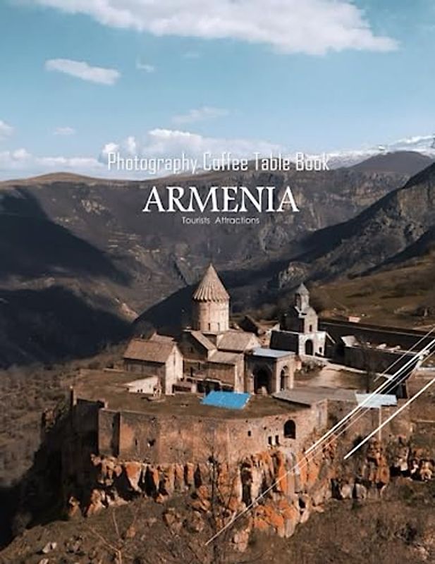 ARMENIA Photography Coffee Table Book Tourists Attractions: A Mind-Blowing Tour In ARMENIA Photography Coffee Table Book: For People Of All Ages Who ... Images (8.5"*11") Paperback.March 26, 2023.
