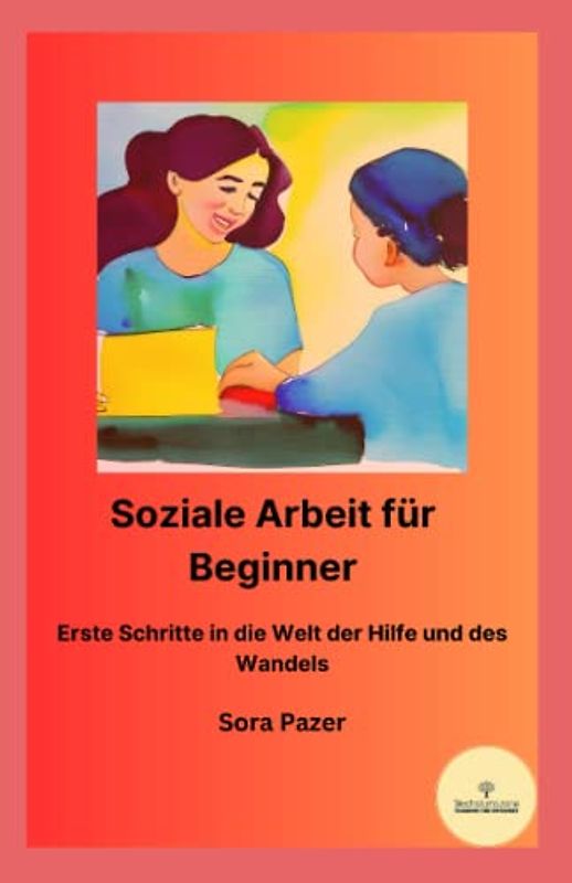 Soziale Arbeit für Beginner: Erste Schritte in die Welt der Hilfe und des Wandels