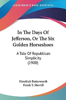 In The Days Of Jefferson, Or The Six Golden Horseshoes