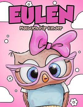 Eulen Malbuch für Kinder: Niedliche und Entspannende Eulen Motive zum Ausmalen für Jungen und Mädchen von 3-8 Jahren