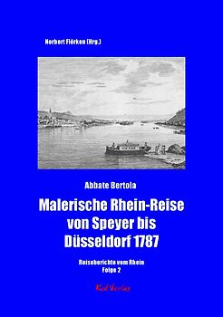 Malerische Rhein-Reise von Speyer bis Düsseldorf 1787