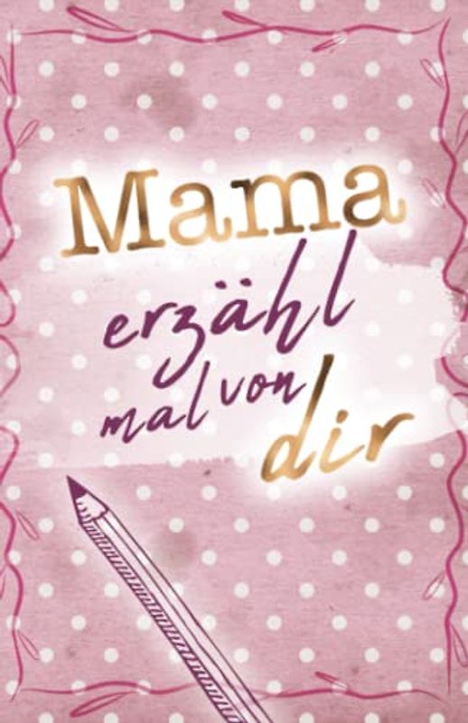 Mama - erzähl mal von dir (Erzähl mal Sammlung)