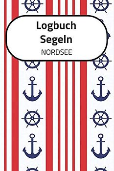 Logbuch Segeln NORDSEE: A5 Segel Logbuch | Segeltagebuch | 50 vorgedruckte Vorlagen für Segelrouten | Logbuch für Segelmannschaft oder Seemänner| ... Seefahrer mit diesem ultimativen Segelbuch.