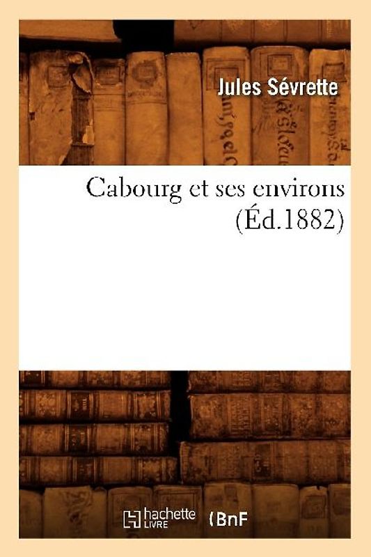 Cabourg Et Ses Environs (Éd.1882)
