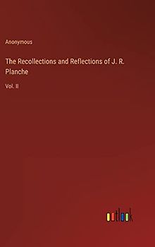 The Recollections and Reflections of J. R. Planche: Vol. II