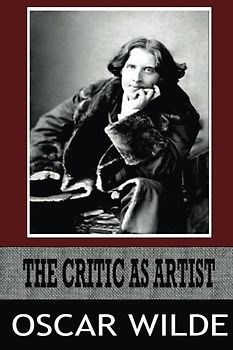 THE CRITIC AS ARTIST: With Some Remarks Upon The Importance of Doing Nothing