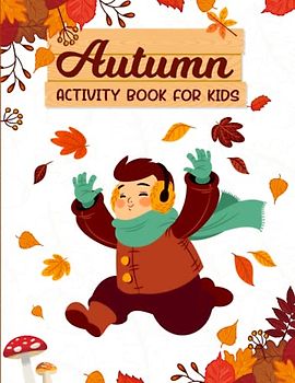 Autumn Activity Book for Kids 2-5: Fun Workbook With Fun Coloring and Activities for Kids including Word Search, I Spy, Mazes, Handwriting, Sudoku, Dot markers and Many More