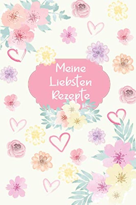Meine Liebsten Rezepte: Rezepte ordner. Rezeptbuch zum selberschreiben. Kochbuch zum selberschreiben. Kochbuch selbst schreiben. Backbuch zum ... Kochbuch selbst schreiben. (Meine Rezepte)