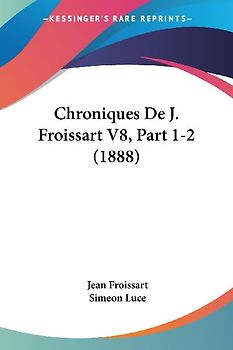 Chroniques De J. Froissart V8, Part 1-2 (1888)