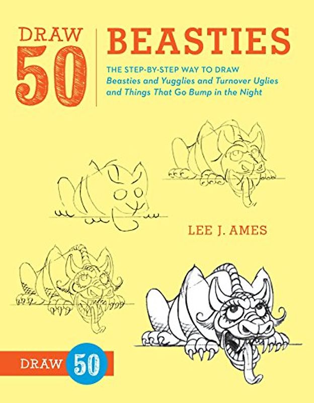 Draw 50 Beasties: The Step-by-Step Way to Draw 50 Beasties and Yugglies and Turnover Uglies and Things That Go Bump in the Night