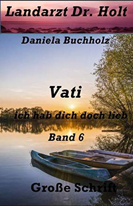 Vati, ich hab dich doch lieb Band 6: Landarzt Dr. Holt
