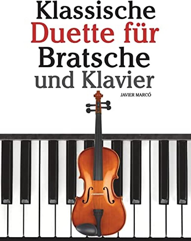 Klassische Duette für Bratsche und Klavier: Bratsche für Anfänger. Mit Musik von Bach, Beethoven, Mozart und anderen Komponisten