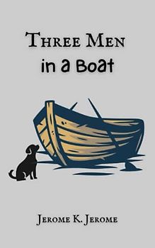 Three Men in a Boat: A Classic Comedy Novel, Original 1889 Edition with Complete Illustrations (Annotated)