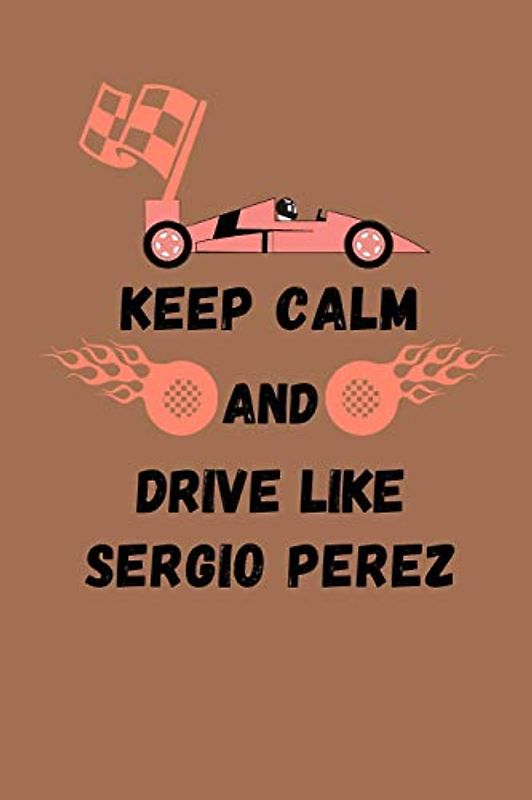 Keep Calm And Drive Like Sergio Perez: Note Book